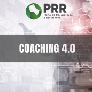 Plano de Recuperação e Resiliência (PRR) 9 COACHING 4.0 Apoio a modelos de negócio para a transição digital - Coaching 4.0
